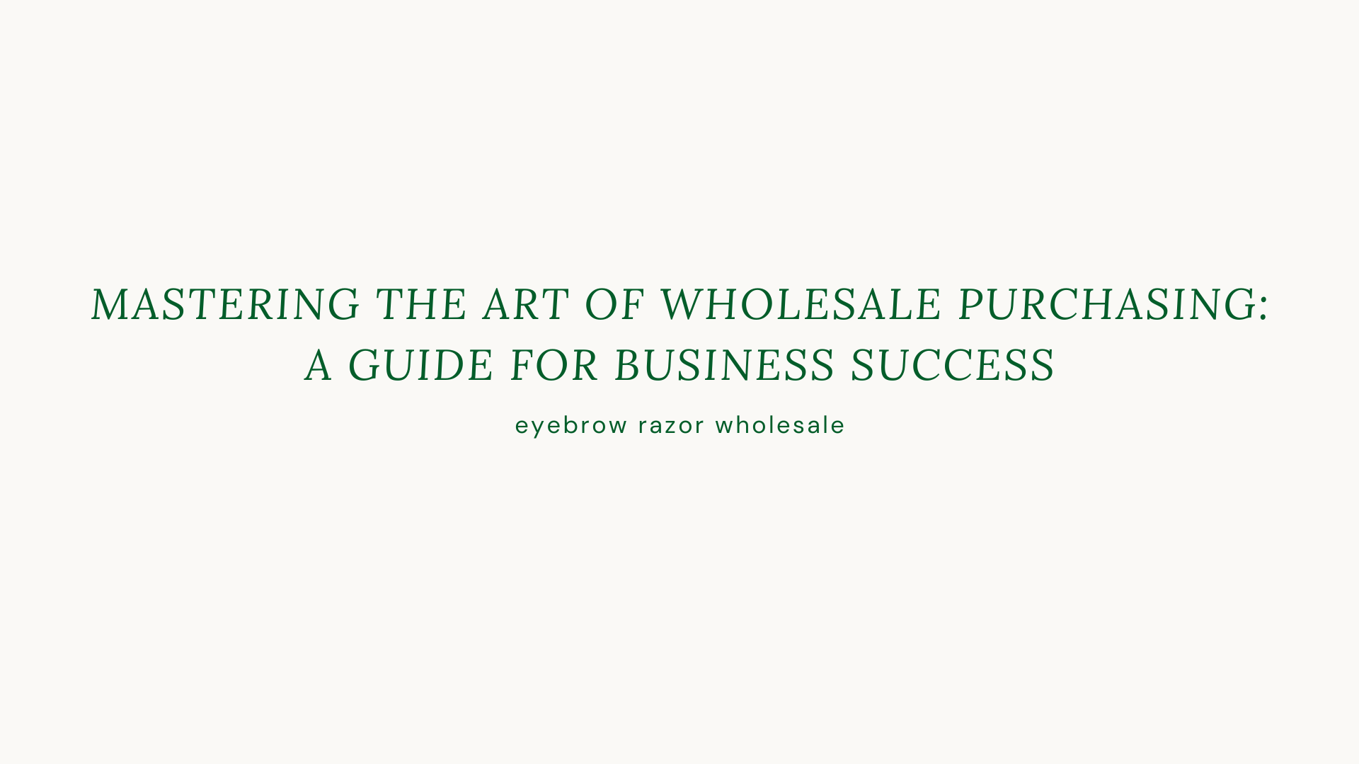 Mastering the Art of Wholesale Purchasing: A Guide for Business Success